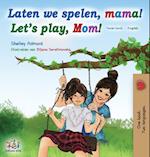 Laten we spelen, mama! Let's play, Mom! (Dutch English Bilingual Book)