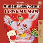 I Love My Mom (Turkish English Bilingual Book)