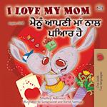 I Love My Mom (English Punjabi Bilingual Book -Gurmukhi)