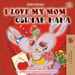 I Love My Mom (English Bulgarian Bilingual Book)
