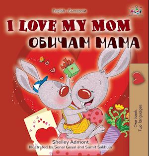 I Love My Mom (English Bulgarian Bilingual Book)