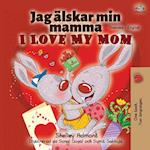 I Love My Mom (Swedish English Bilingual Book)