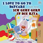 I Love to Go to Daycare Ich gehe gern in die Kita