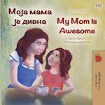 My Mom is Awesome (Serbian English Bilingual Book - Cyrillic)