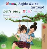 Let's play, Mom! (Serbian English Bilingual Book for Kids - Latin alphabet)