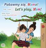Let's play, Mom! (Polish English Bilingual Children's Book)