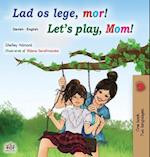 Let's play, Mom! (Danish English Bilingual Book for Kids)