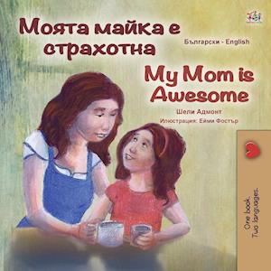 My Mom is Awesome (Bulgarian English Bilingual Book for Kids)