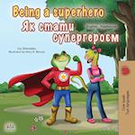 Being a Superhero (English Ukrainian Bilingual Book for Children)