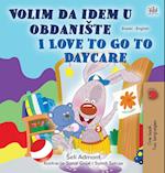 I Love to Go to Daycare (Serbian English Bilingual Children's Book  - Latin Alphabet)