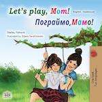 Let's play, Mom! (English Ukrainian Bilingual Children's Book)