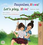 Let's play, Mom! (Ukrainian English Bilingual Book for Kids)
