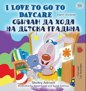 I Love to Go to Daycare (English Bulgarian Bilingual Children's Book)