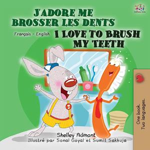 I Love to Brush My Teeth (French English Bilingual Book for Kids)