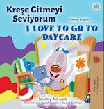 I Love to Go to Daycare (Turkish English Bilingual Children's Book)