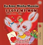 I Love My Mom (Portuguese English Bilingual Book for Kids- Brazil)