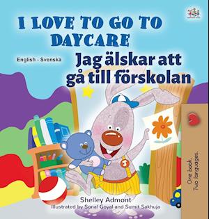 I Love to Go to Daycare (English Swedish Bilingual Book for Kids)