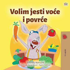 I Love to Eat Fruits and Vegetables (Croatian Children's Book)