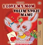 I Love My Mom (English Croatian Bilingual Book for Kids)