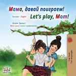 Let's play, Mom! (Russian English Bilingual Children's Book)