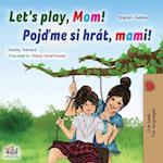 Let's play, Mom! (English Czech Bilingual Book for Kids)