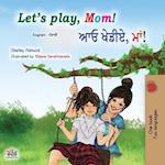 Let's play, Mom! (English Punjabi Bilingual Children's Book - Gurmukhi)