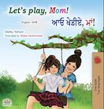 Let's play, Mom! (English Punjabi Bilingual Children's Book - Gurmukhi)