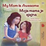 My Mom is Awesome (English Croatian Bilingual Book for Kids)