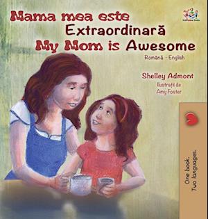 My Mom is Awesome (Romanian English Bilingual Book for Kids)