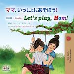 Let's play, Mom! (Japanese English Bilingual Book for Kids)