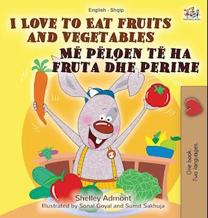 I Love to Eat Fruits and Vegetables (English Albanian Bilingual Book for Kids)