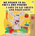 I Love to Eat Fruits and Vegetables (Albanian English Bilingual Book for Kids)