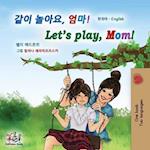 Let's play, Mom! (Korean English Bilingual Children's Book)