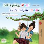 Let's play, Mom! (English Albanian Bilingual Book for Kids)