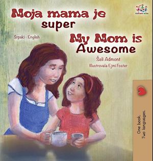 My Mom is Awesome  (Serbian English Bilingual Children's Book -Latin Alphabet)