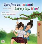 Let's play, Mom! (Croatian English Bilingual Book for Kids)