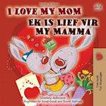 I Love My Mom (English Afrikaans Bilingual Book for Kids)