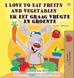 I Love to Eat Fruits and Vegetables (English Afrikaans Bilingual Book for Kids)