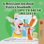 I Love to Brush My Teeth (Irish English Bilingual Children's Book)