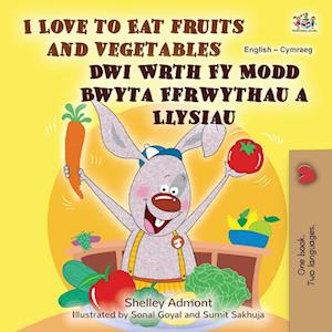 I Love to Eat Fruits and Vegetables (English Welsh Bilingual Book for Kids)