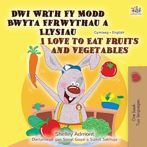 I Love to Eat Fruits and Vegetables (Welsh English Bilingual Children's Book)