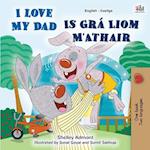 I Love My Dad (English Irish Bilingual Book for Kids)