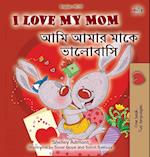 I Love My Mom (English Bengali Bilingual Book for Kids)