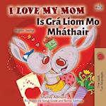 I Love My Mom (English Irish Bilingual Book for Kids)