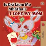I Love My Mom (Irish English Bilingual Children's Book)