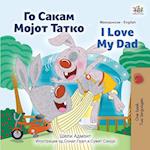 I Love My Dad (Macedonian English Bilingual Children's Book)