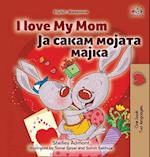 I Love My Mom (English Macedonian Bilingual Book for Kids)