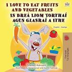 I Love to Eat Fruits and Vegetables (English Irish Bilingual Children's Book)