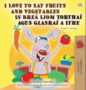 I Love to Eat Fruits and Vegetables (English Irish Bilingual Children's Book)