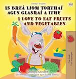 I Love to Eat Fruits and Vegetables (Irish English Bilingual Book for Kids)